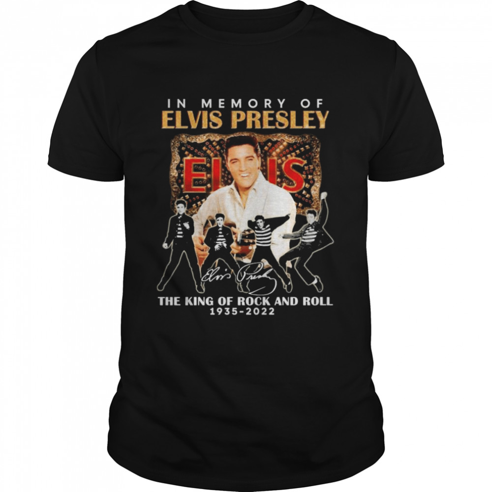 In Memory Of Elvis Presley 1935-2022 The King Of Rock And Roll Signatures Shirt