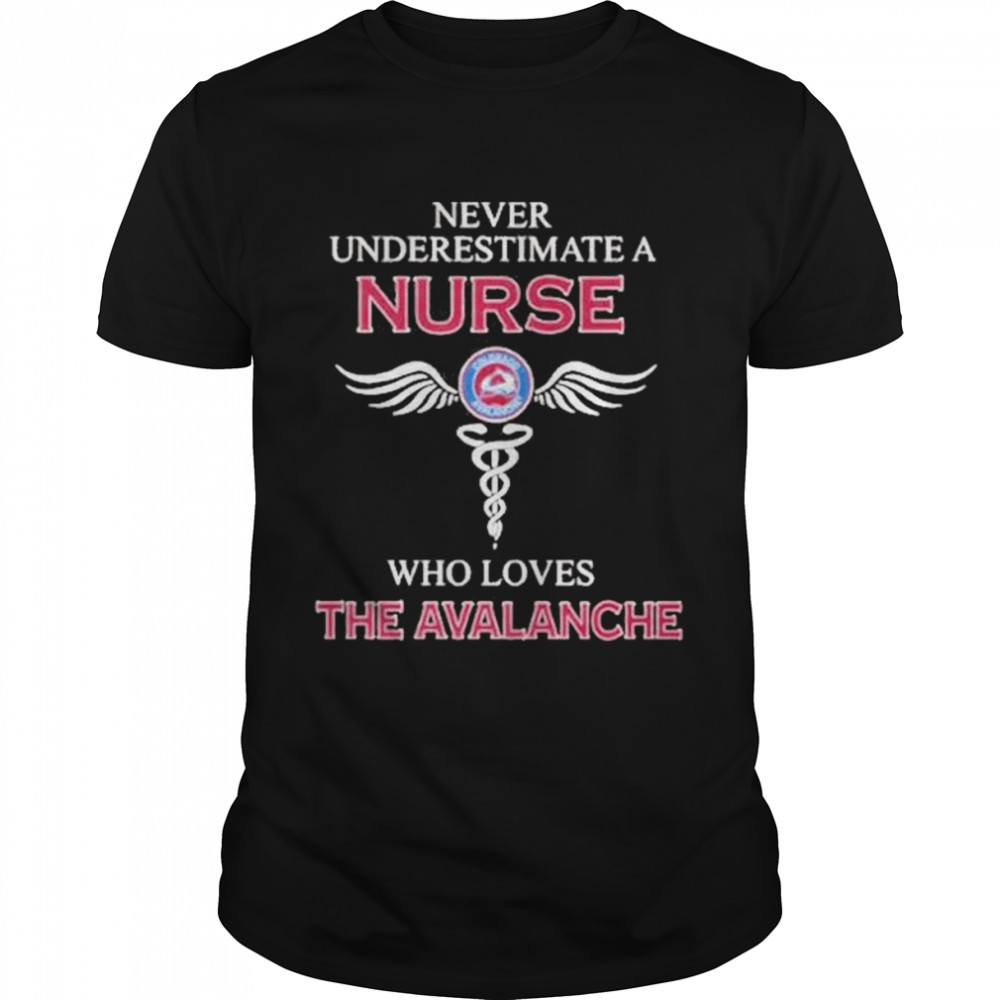 Never underestimate a Nurse who loves the Avalanche shirt