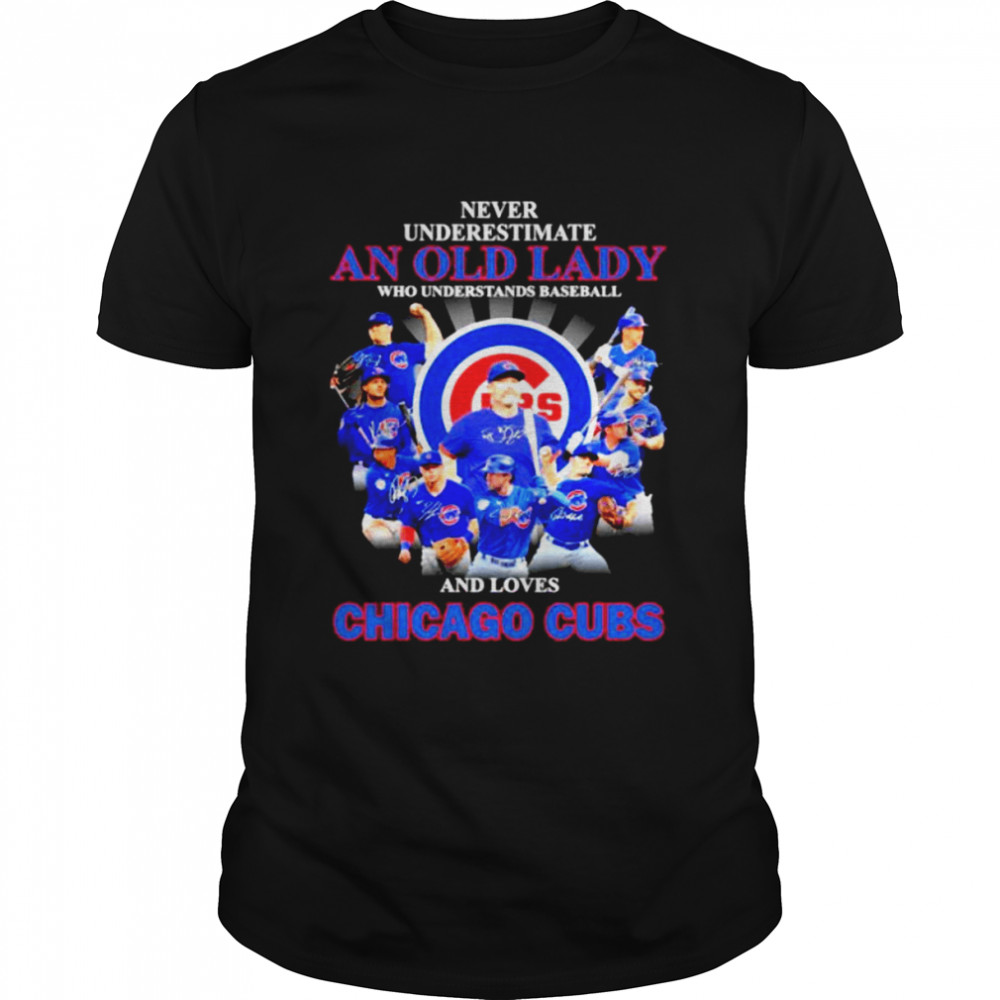 Never underestimate an old lady who understands baseball and loves Chicago Cubs signatures shirt