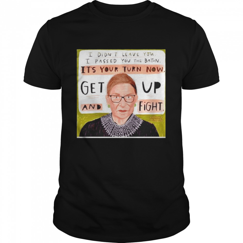 RBG I didn’t leave you I passed you the baton shirt