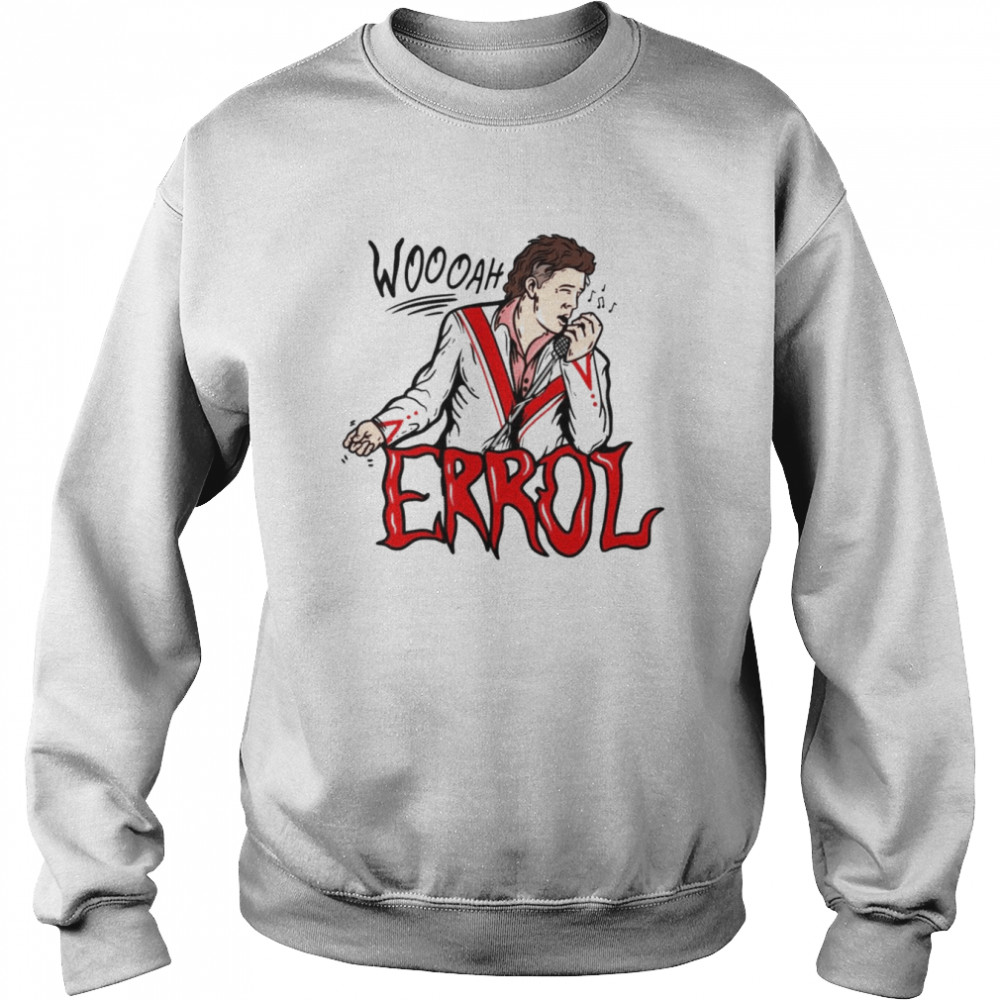 Woah Errol shirt Unisex Sweatshirt