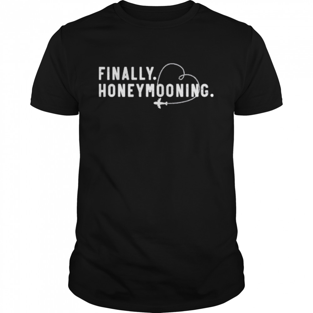 Finally Honeymooning Cute Honeymoon Finally Honeymoonin Shirt
