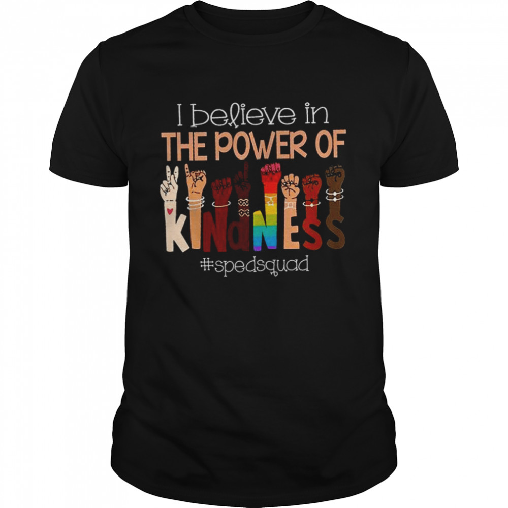 I Believe In The Power Of Kindness Sped Squad Shirt