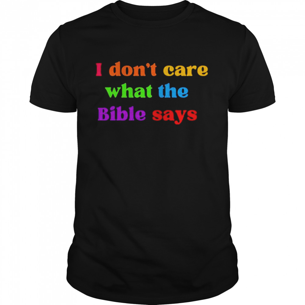 I don’t care what the bible says shirt