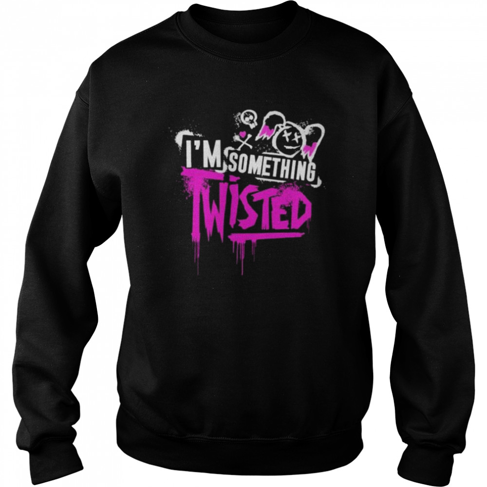 I’m something twisted shirt Unisex Sweatshirt