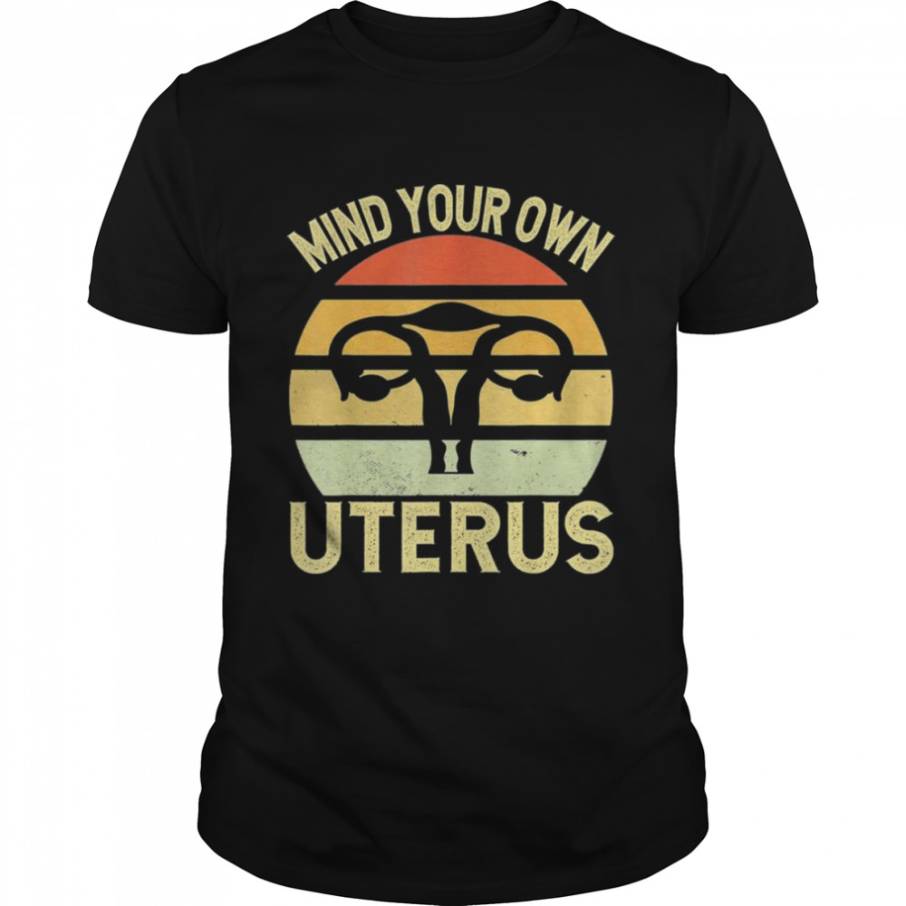 Mind Your Own Uterus Feminist Vintage Pro Choice T-Shirt