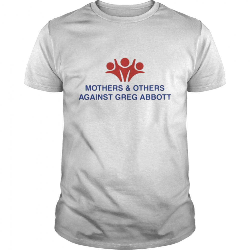 Mothers and Others Against Greg Abbott Shirt