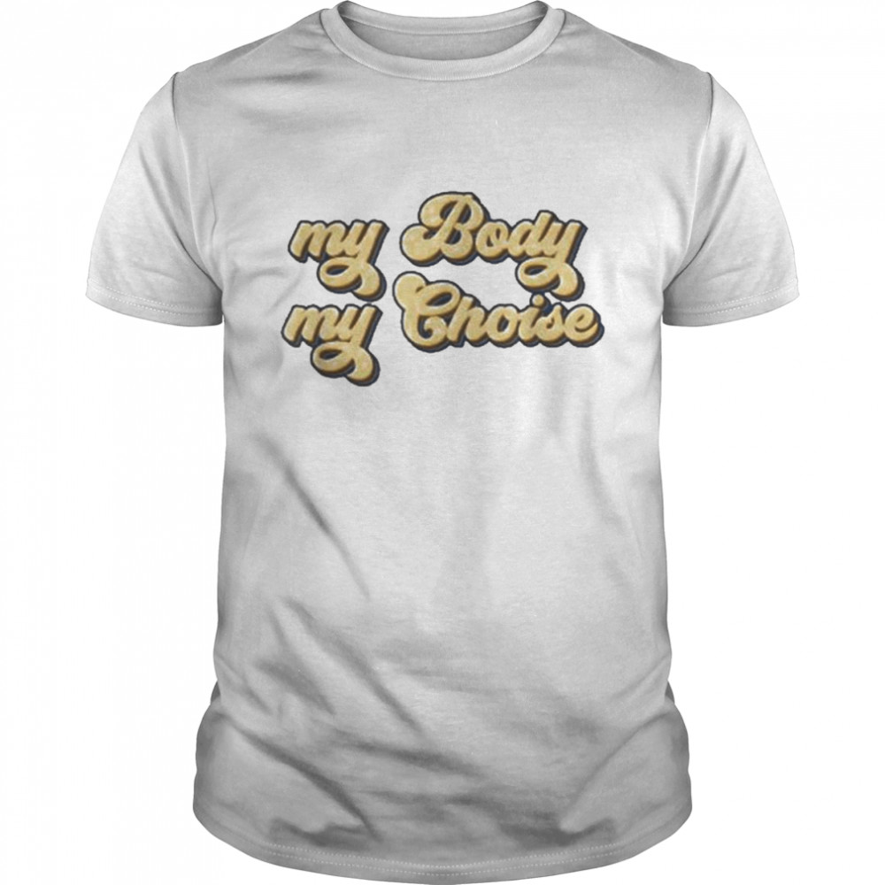 My Body My Choice Pro-Choice Feminist Shirt