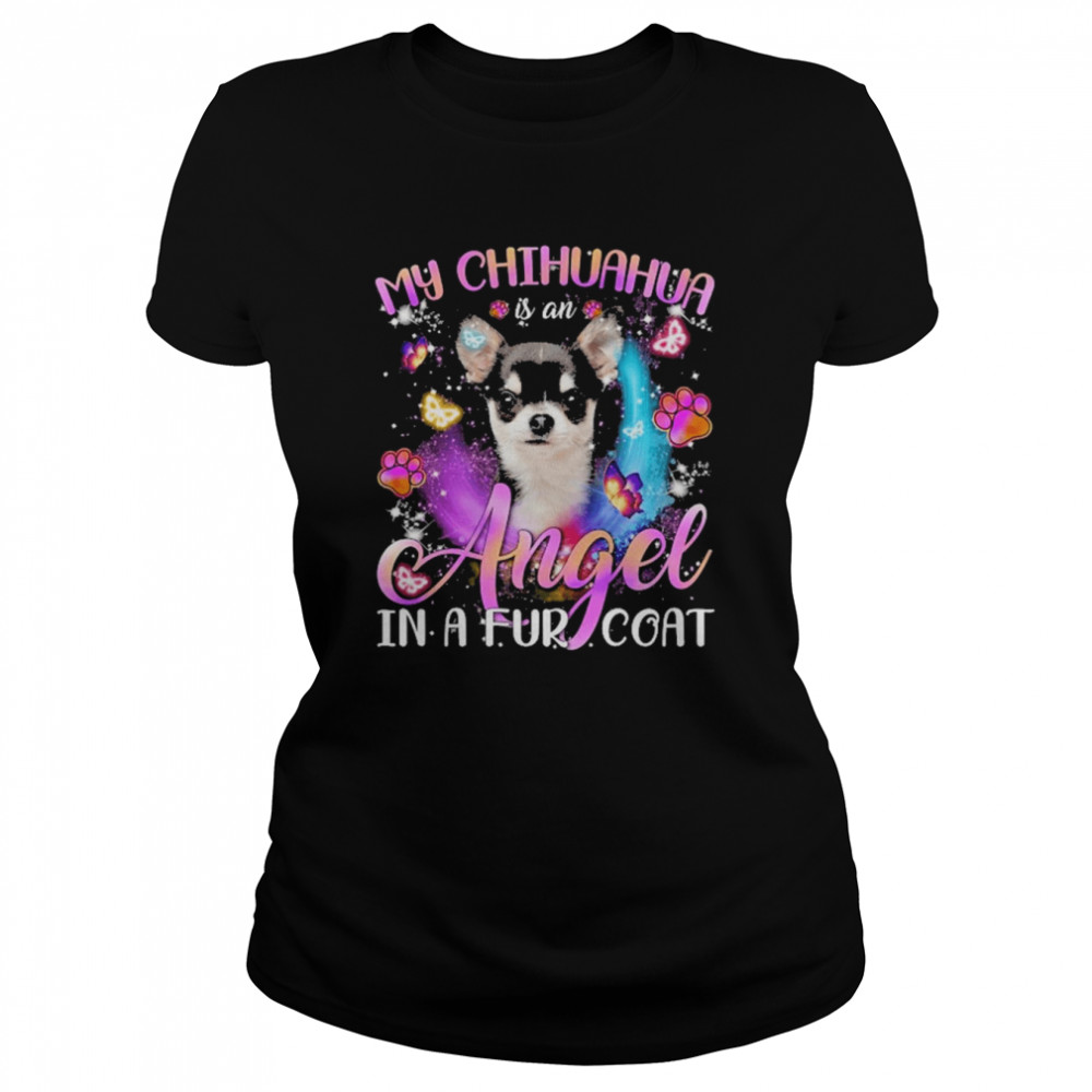 My Chihuahua Is An Angel In A Fur Coat  Classic Women's T-shirt