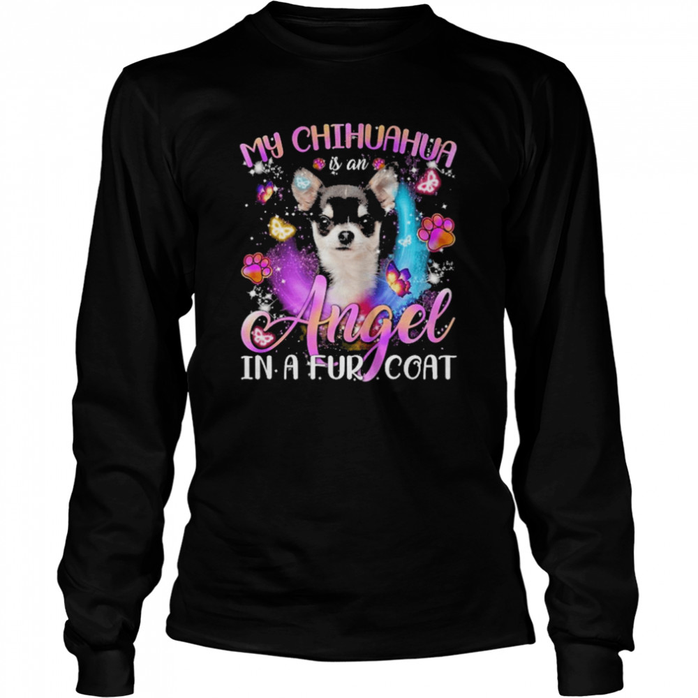 My Chihuahua Is An Angel In A Fur Coat  Long Sleeved T-shirt