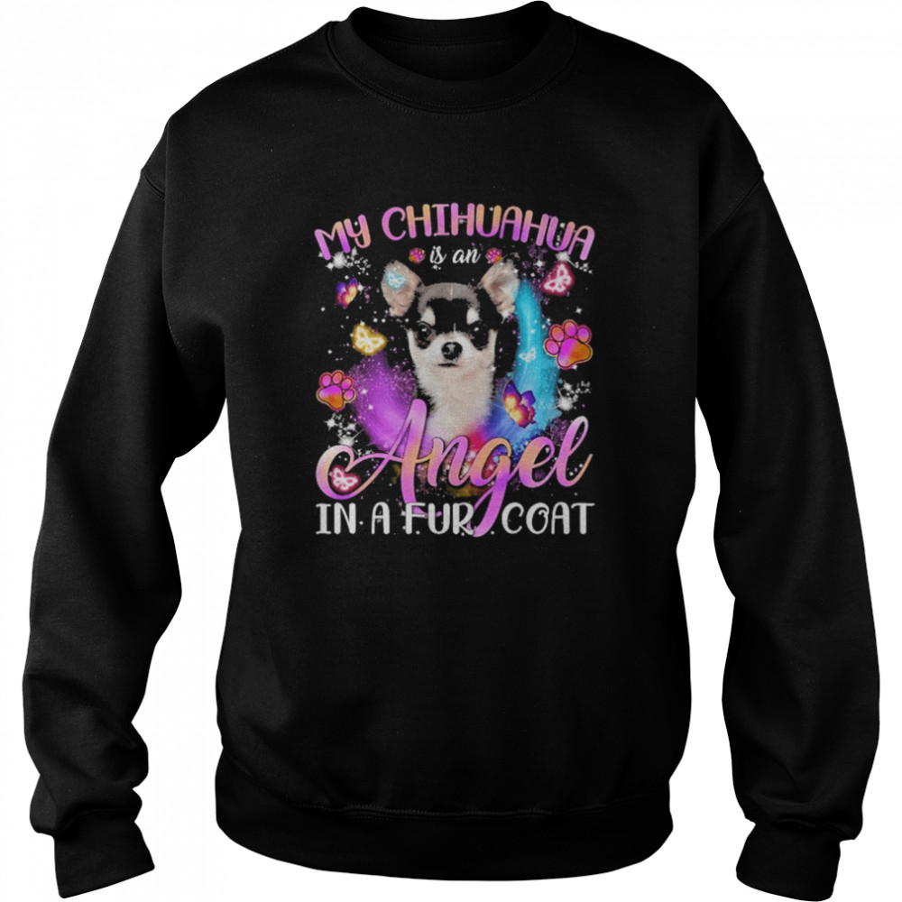 My Chihuahua Is An Angel In A Fur Coat  Unisex Sweatshirt