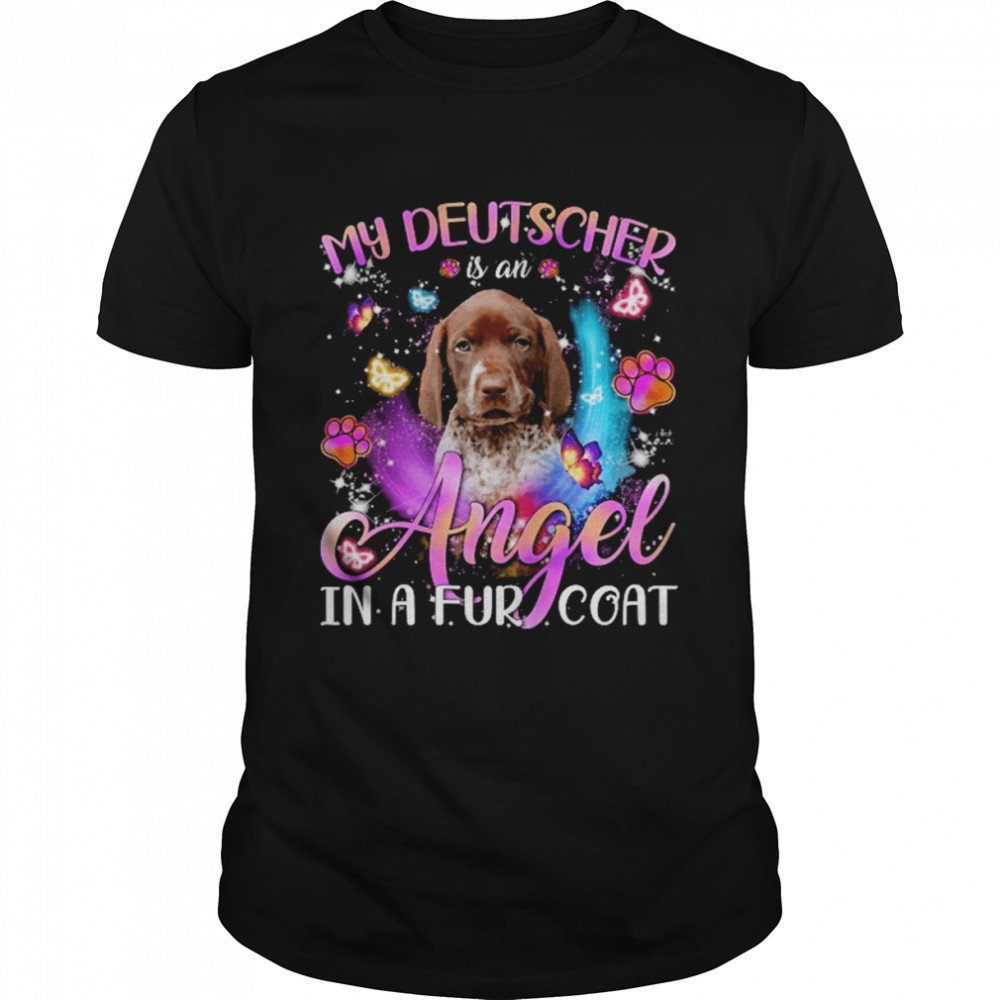 My Deutscher Is An Angel In A Fur Coat German Shorthaired Pointer Shirt