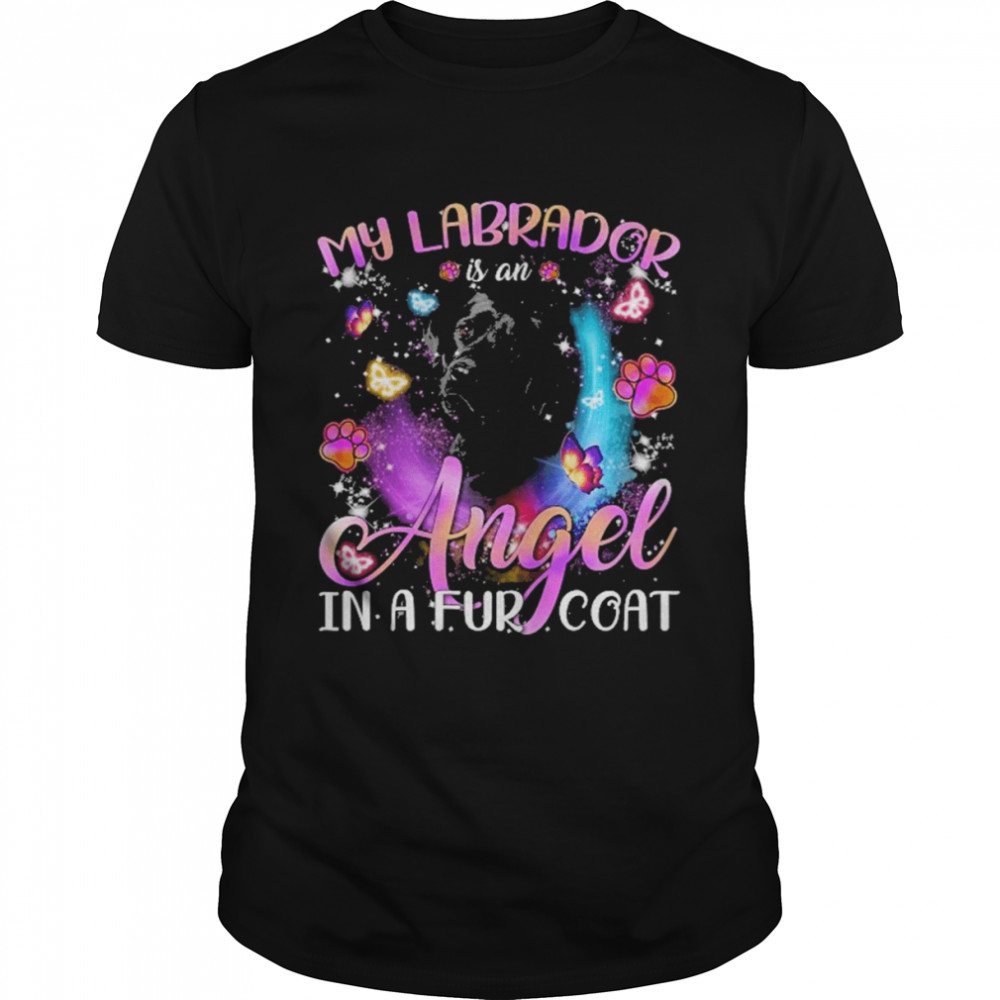 My Labrador Is An Angel In A Fur Coat Black Labrador Dog Shirt