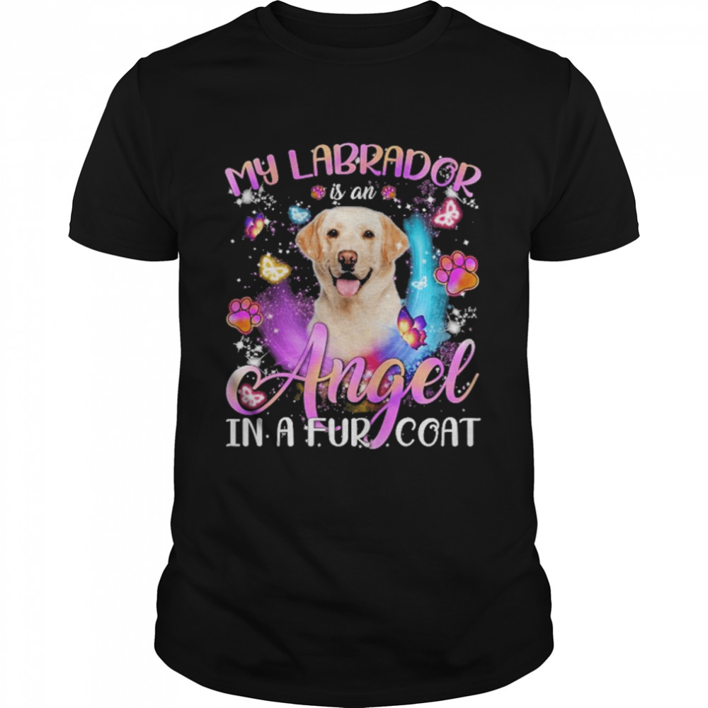 My Labrador Is An Angel In A Fur Coat Yellow Labrador Shirt