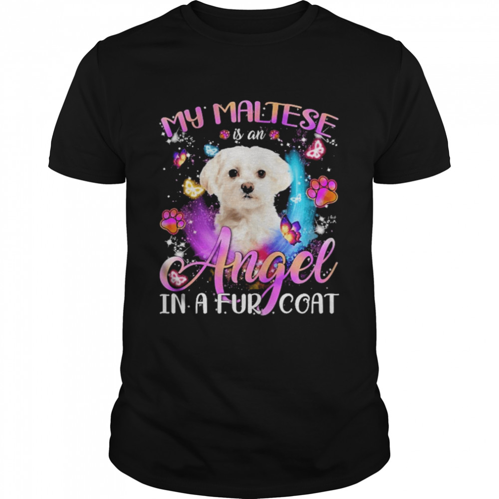 My Maltese Is An Angel In A Fur Coat White Maltese Shirt