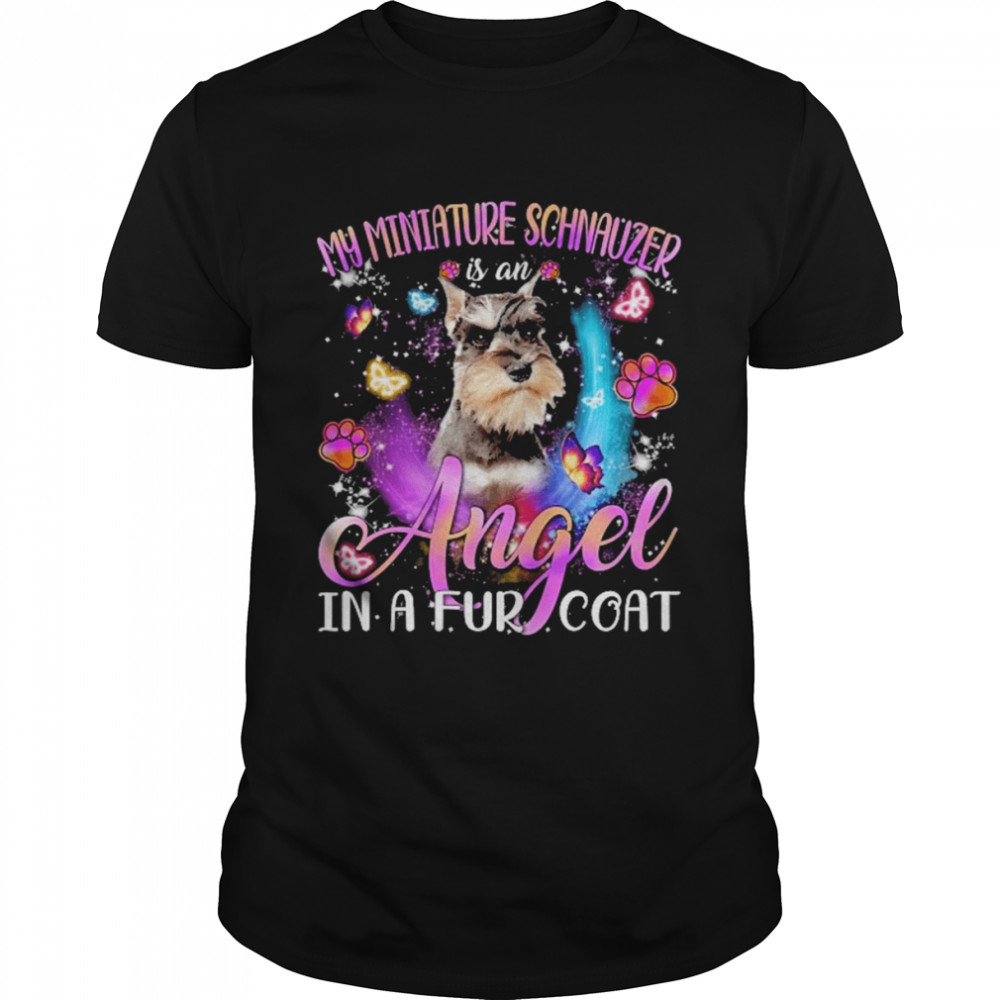 My Miniature Schnauzer Is An Angel In A Fur Coat Grey Miniature Schnauzer Shirt