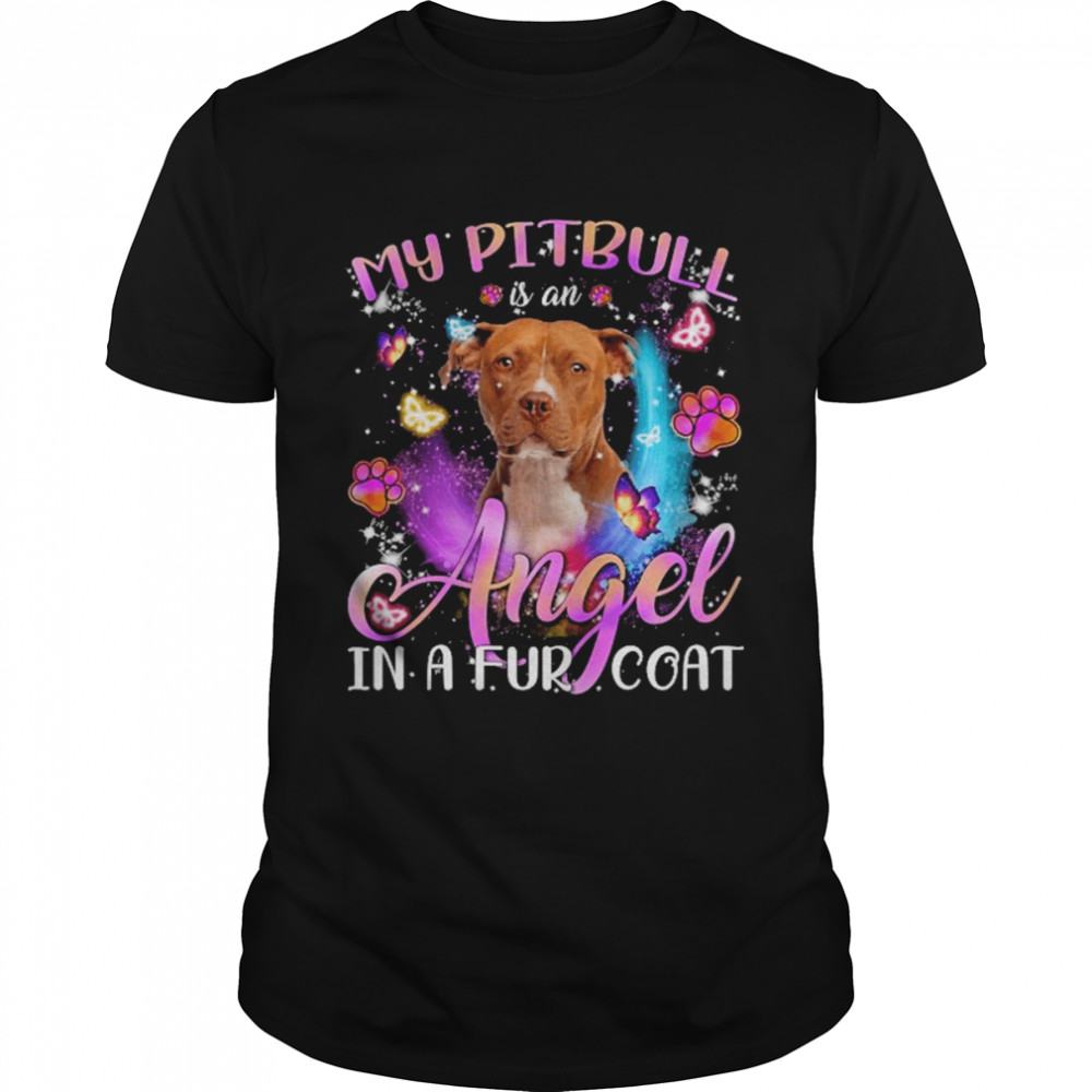 My Pitbull Is An Angel In A Fur Coat Brown Pitbull Terrier Shirt