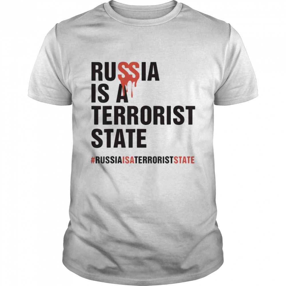 Russia is a terrorist state #Russiaisaterroriststate 2022 Shirt