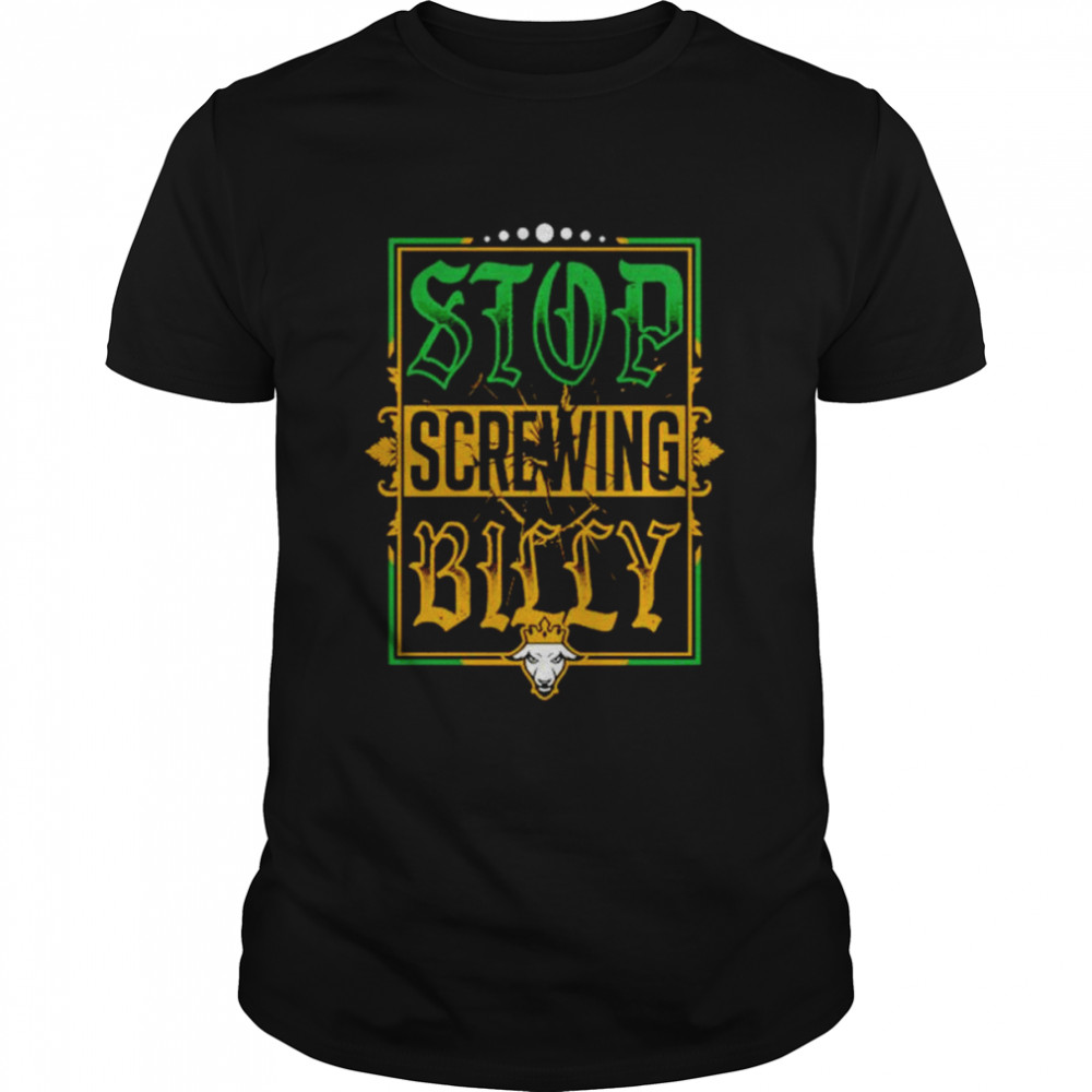 Stop screwing billy shirt