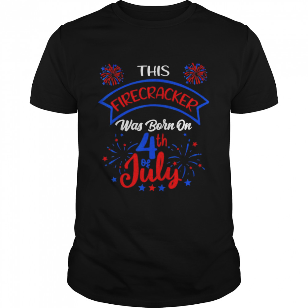 This Firecracker Was Born on 4th of July T-Shirt