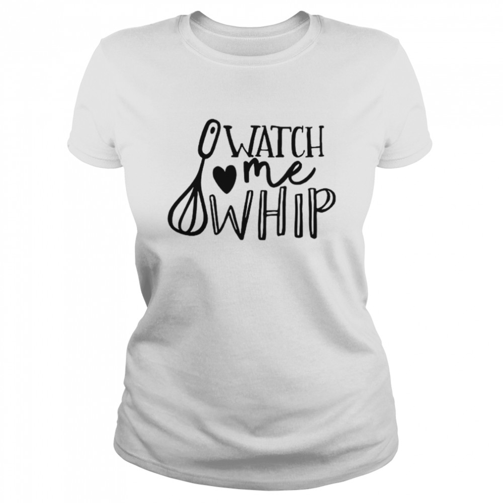 Watch Me Whip  Classic Women's T-shirt