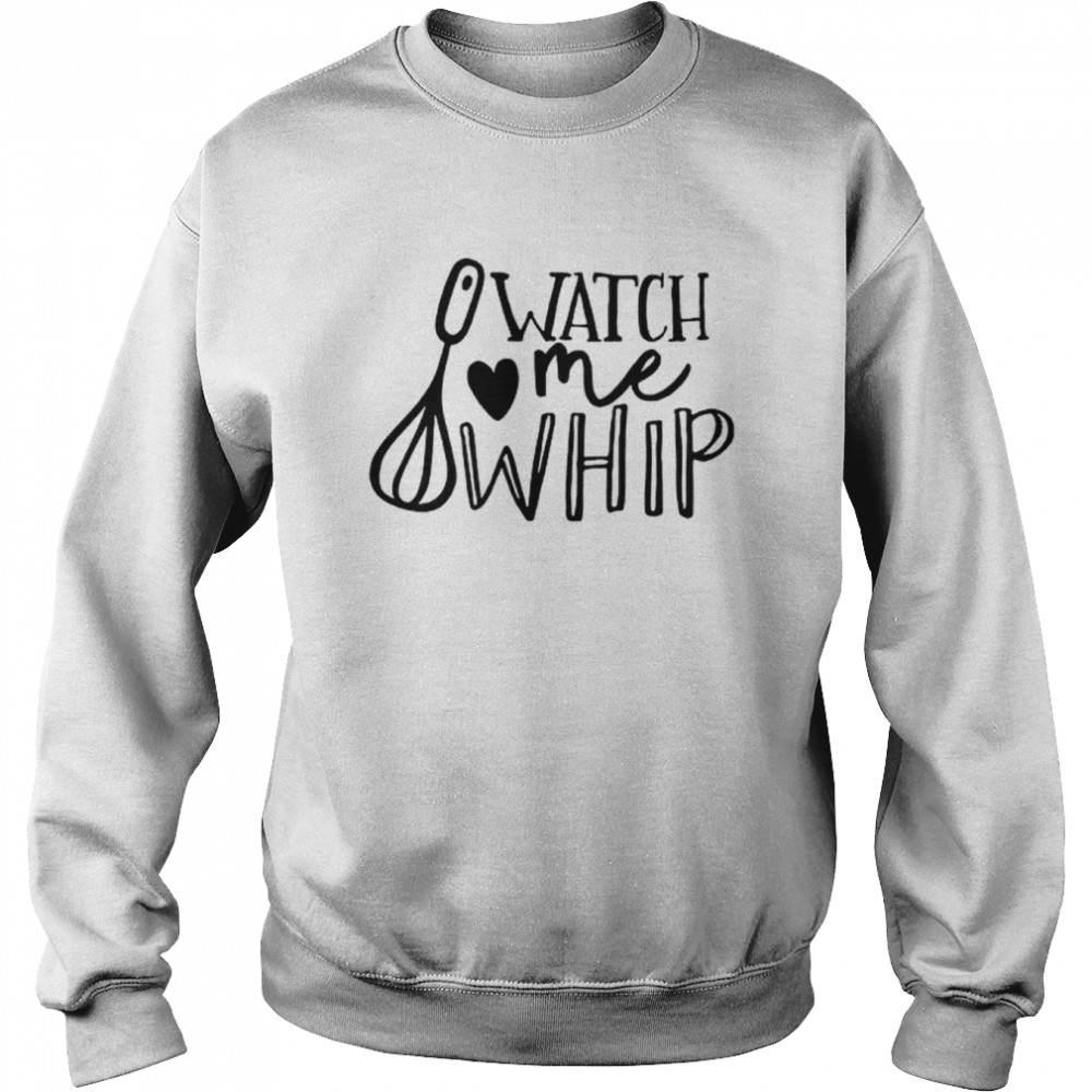 Watch Me Whip  Unisex Sweatshirt