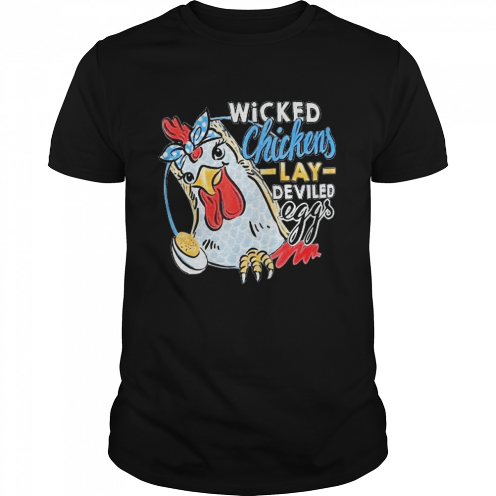 Wicked Chickens Lay Deviled Eggs Chicken Lovers Shirt