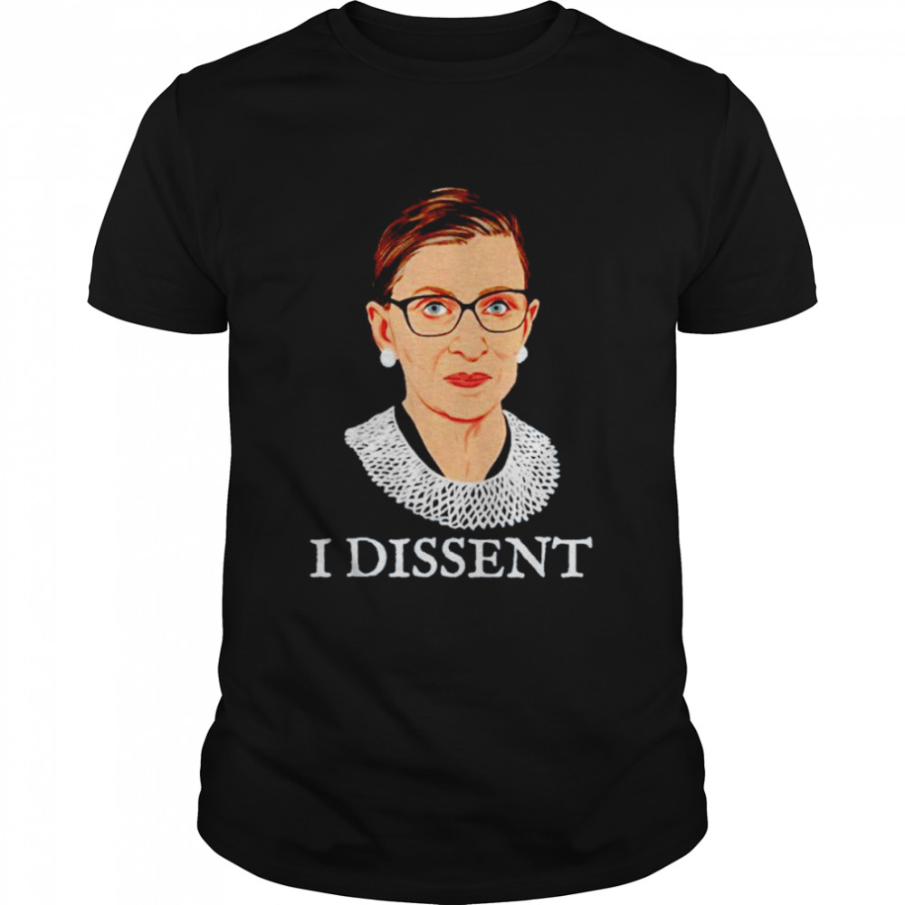 I dissent ruth bader ginsburg i dissent shirt