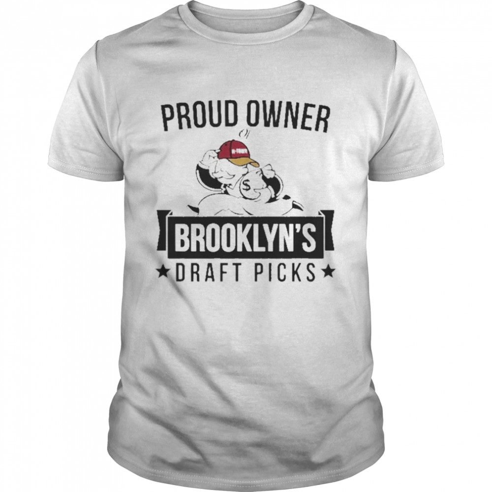 Proud Owner Of Brooklyn’s Draft Picks Shirt