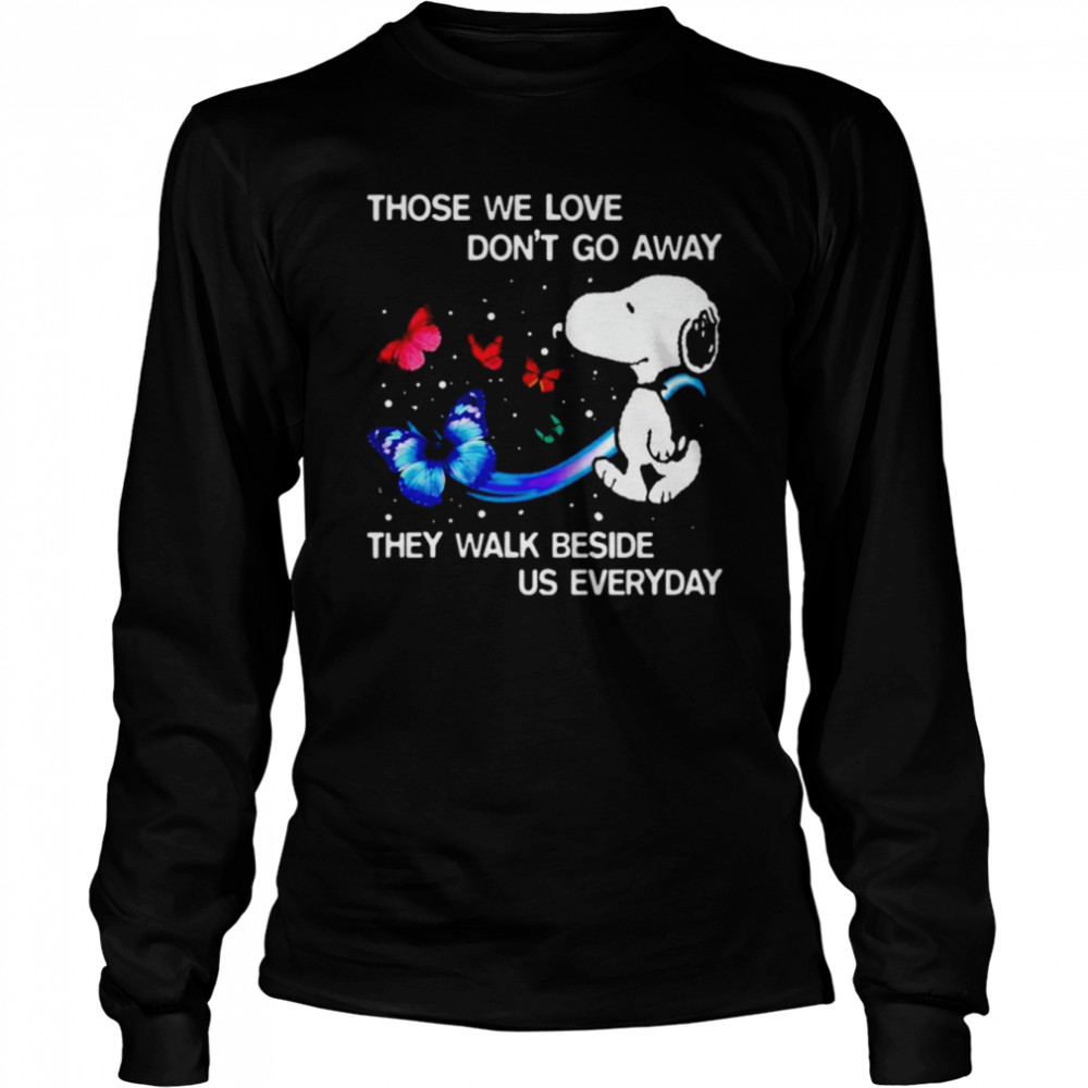 Snoopy those we love don’t go away they walk beside us everyday shirt Long Sleeved T-shirt