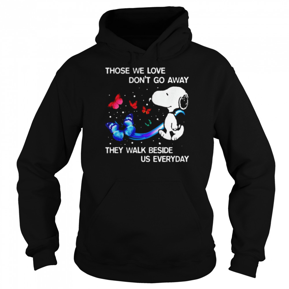 Snoopy those we love don’t go away they walk beside us everyday shirt Unisex Hoodie