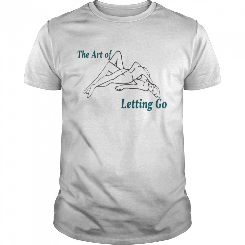 The Art Of Letting Go Shirt