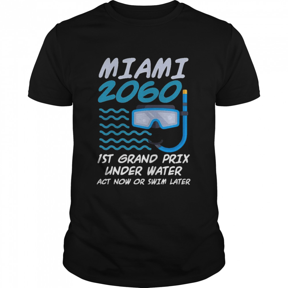 1St Grand Prix Under Water Act Now Or Swim Later Miami 2060 shirt