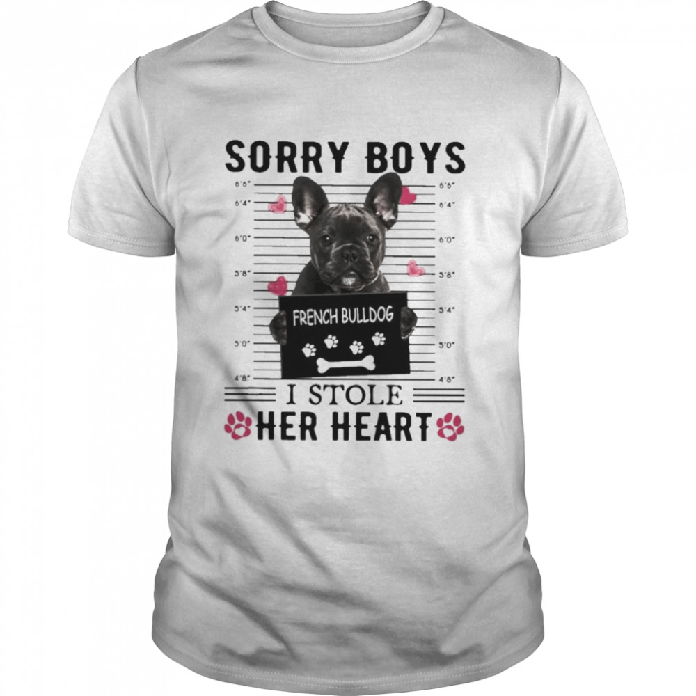 French Bulldog Sorry Boys I Stole Her Heart Shirt