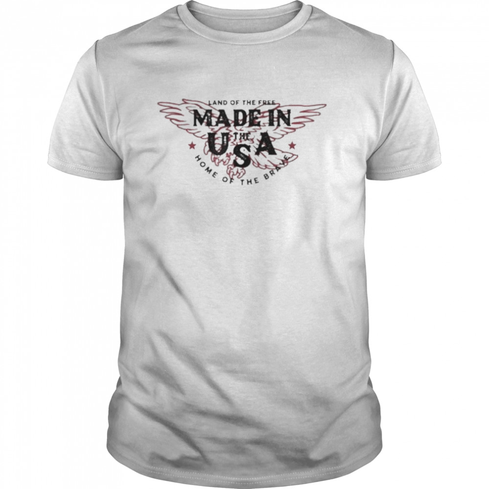 Made in the USA Eagle Land of the Free Home of the Brave Shirt