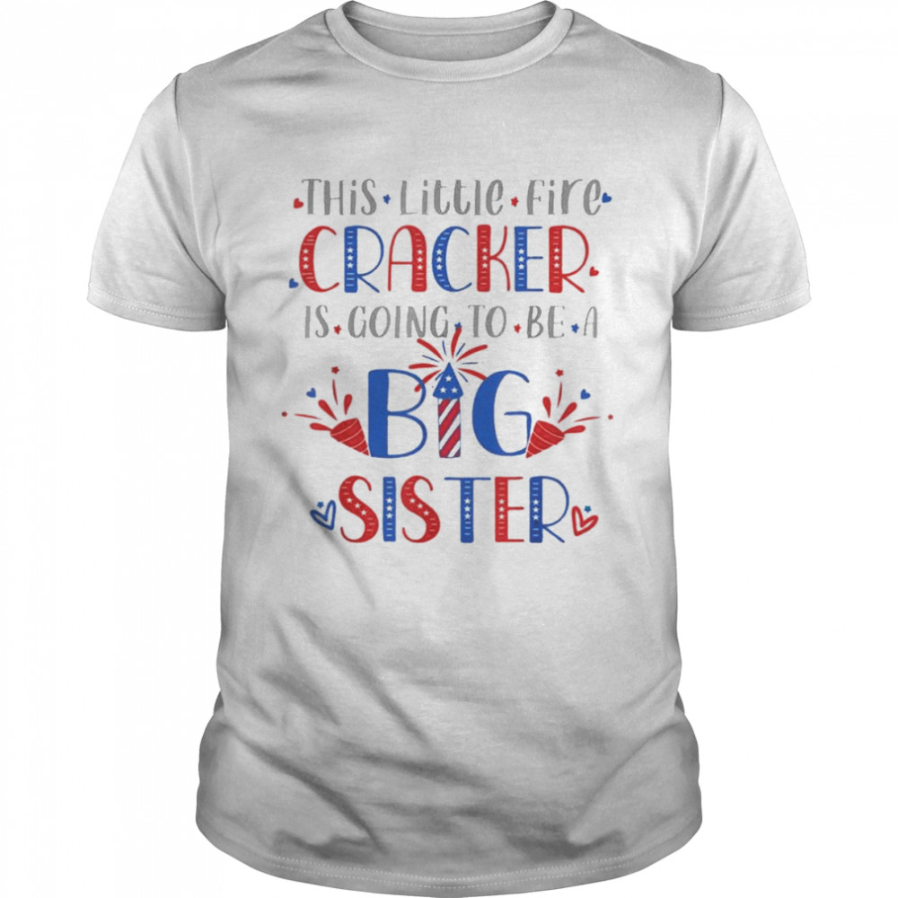 This Little Firecracker Is Going To Be Big Sister, 4th July Shirt