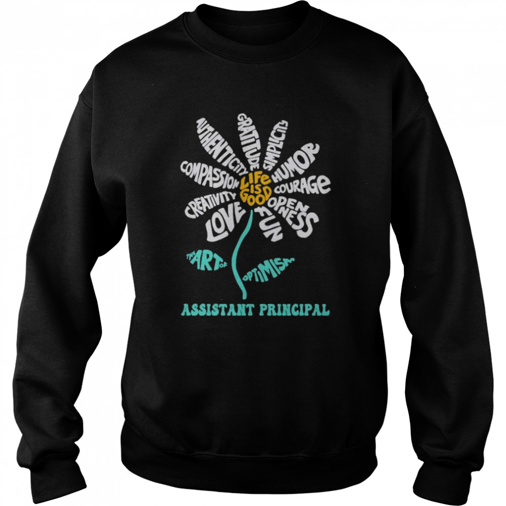 Daisy the art of Optimism Life is good Assistant Principal shirt Unisex Sweatshirt