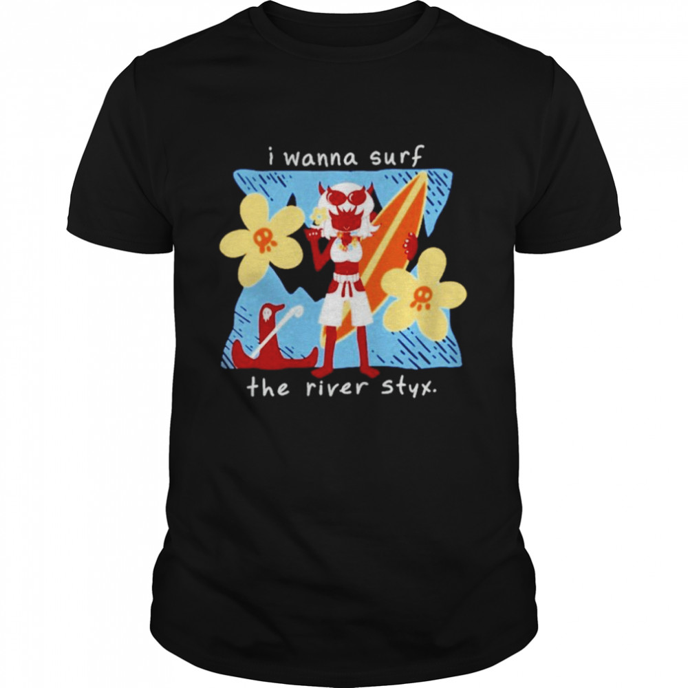 Demondice Aloha i wanna surf the river styx shirt