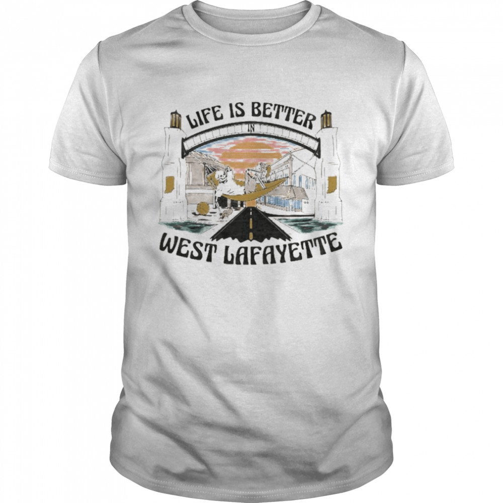 Life is better west Lafayette shirt