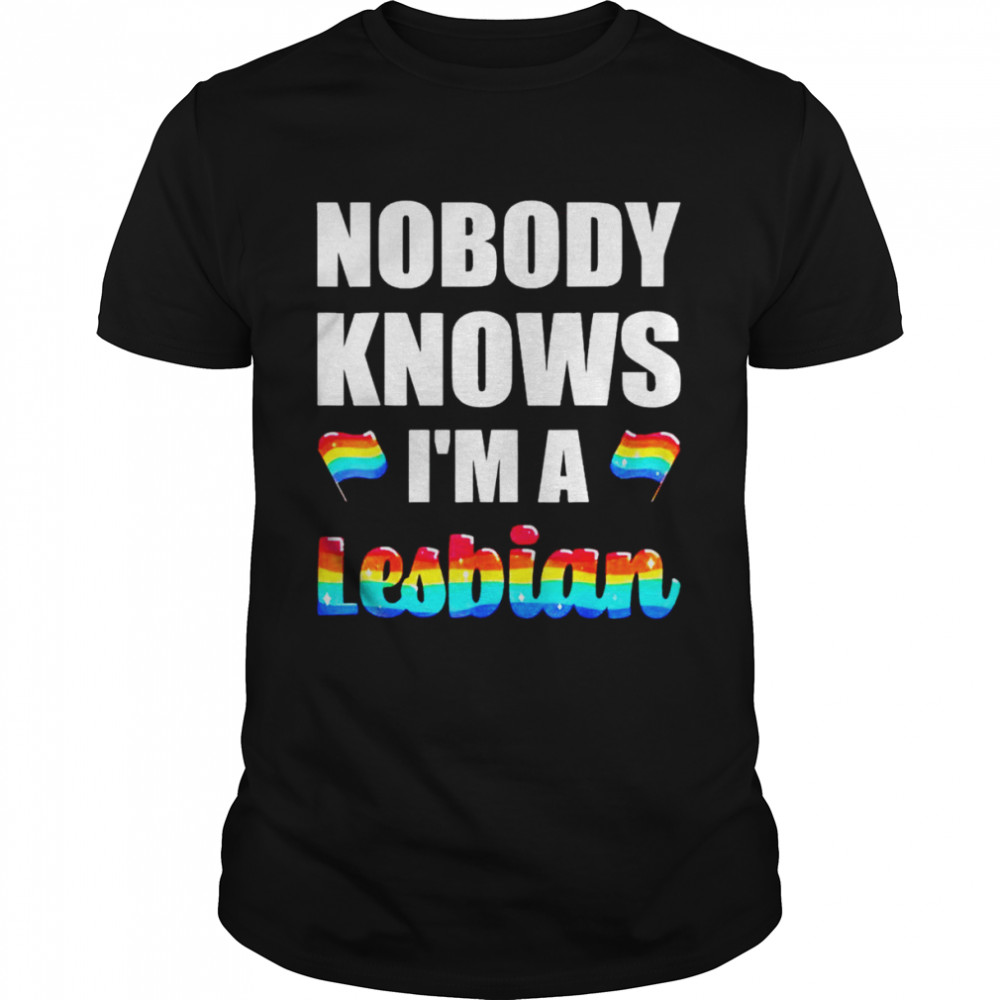 Nobody knows I’m a lesbian shirt