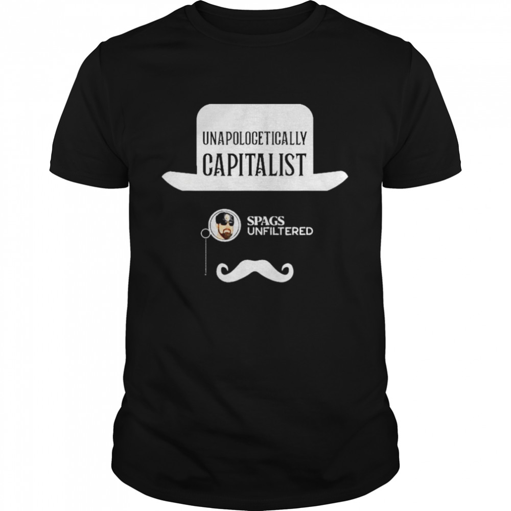 Spags Unfiltered – Unapologetically Capitalist Shirt