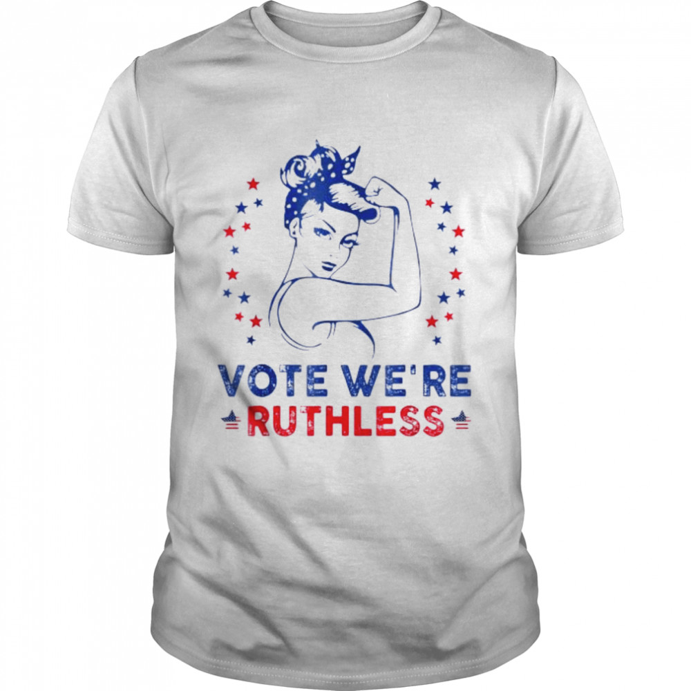 Vote We’re Ruthless Women Pro choice Tee Shirt