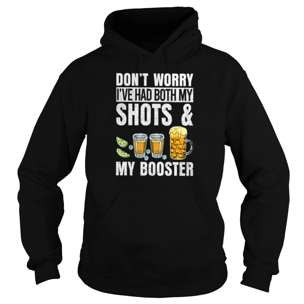 Don't Worry I've Had Both my shots and my booster shirt Unisex Hoodie