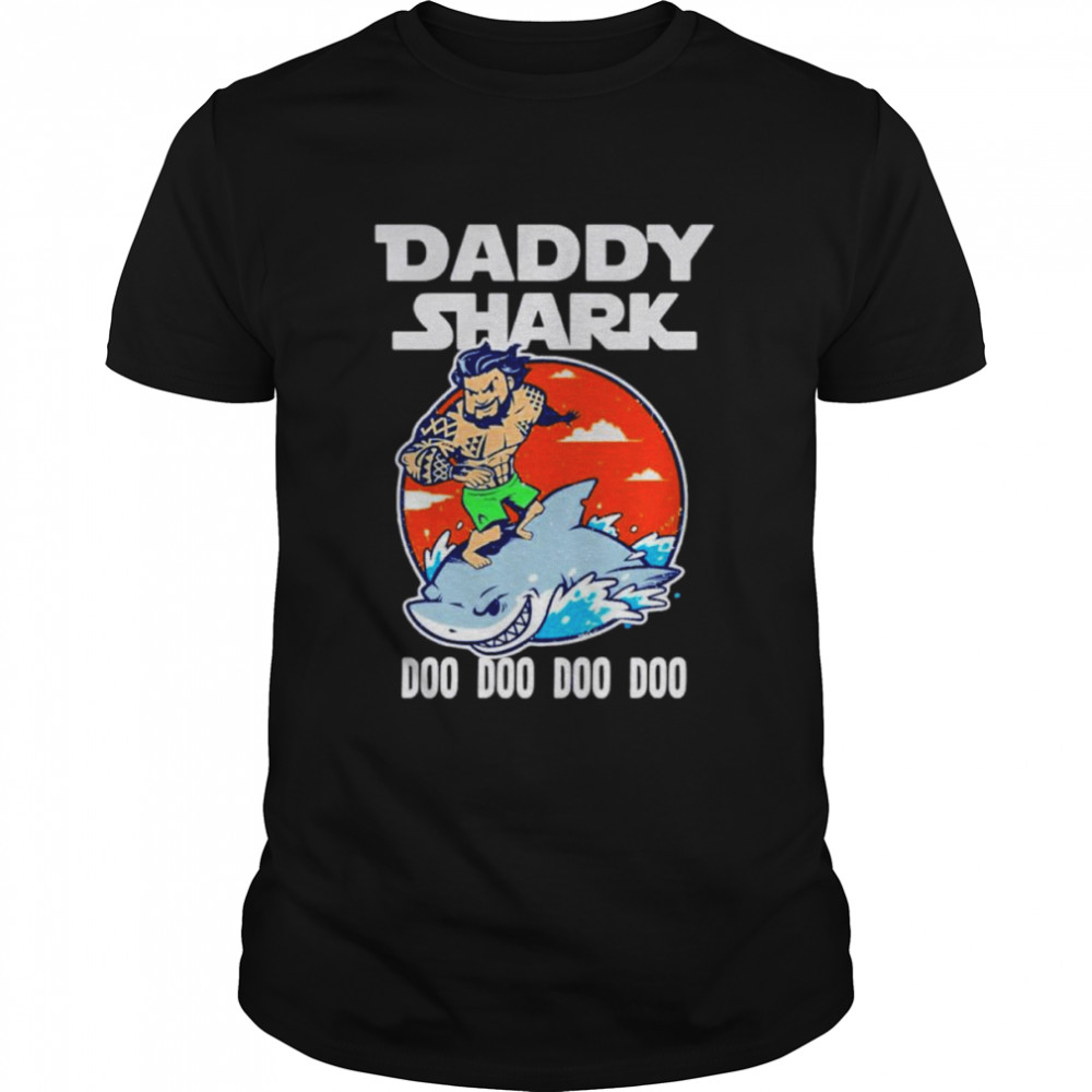 Aquaman Daddy Shark Doo Doo Shirt