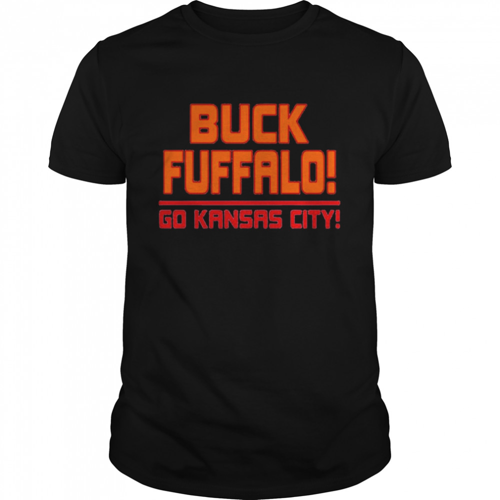 Buck Fuffalo go Kansas City Chiefs shirt