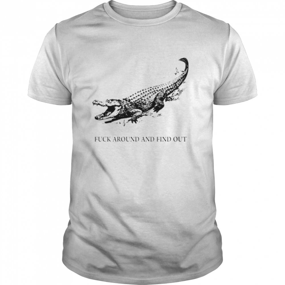 Crocodile fuck around and find out shirt