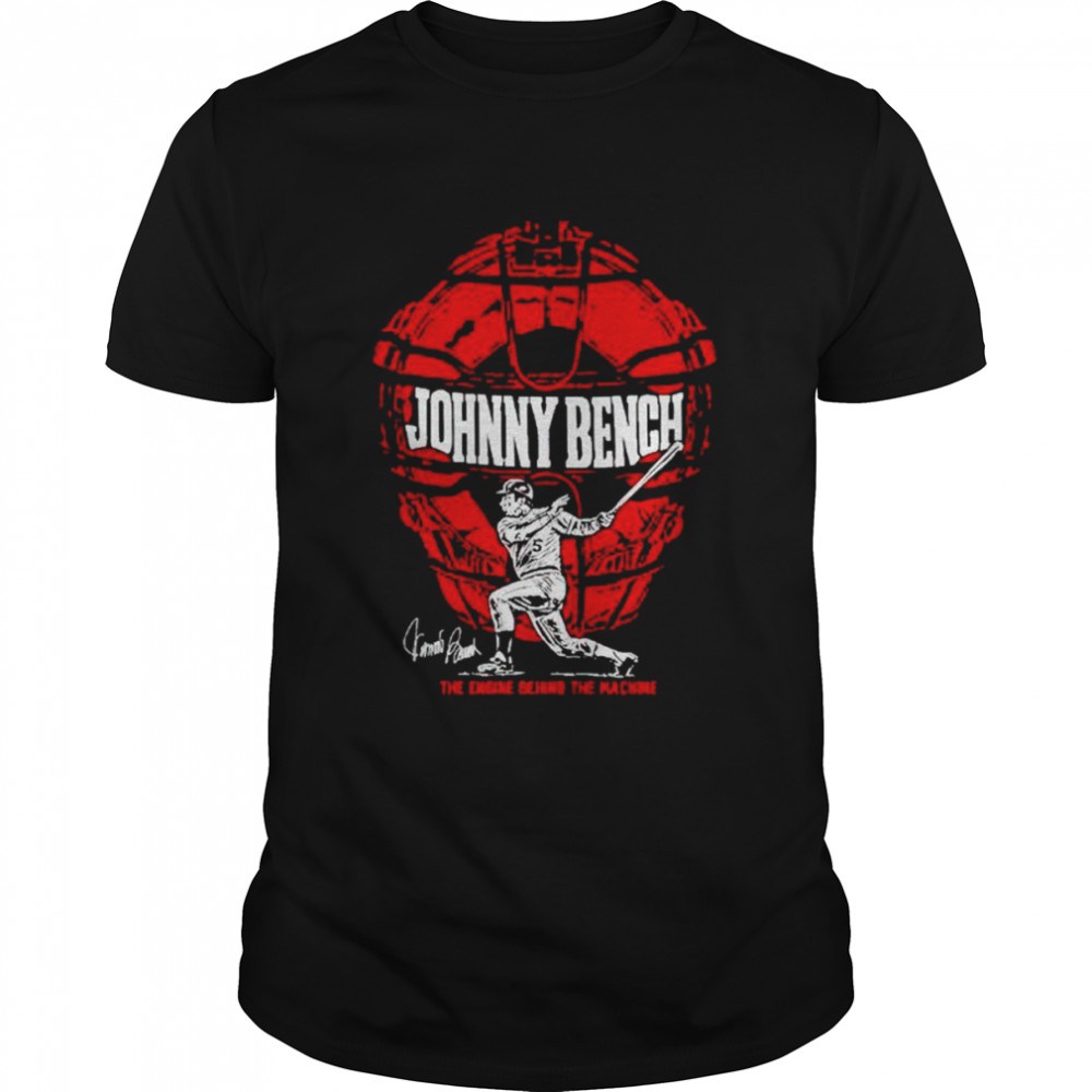 Johnny Bench the engine behind the machine shirt