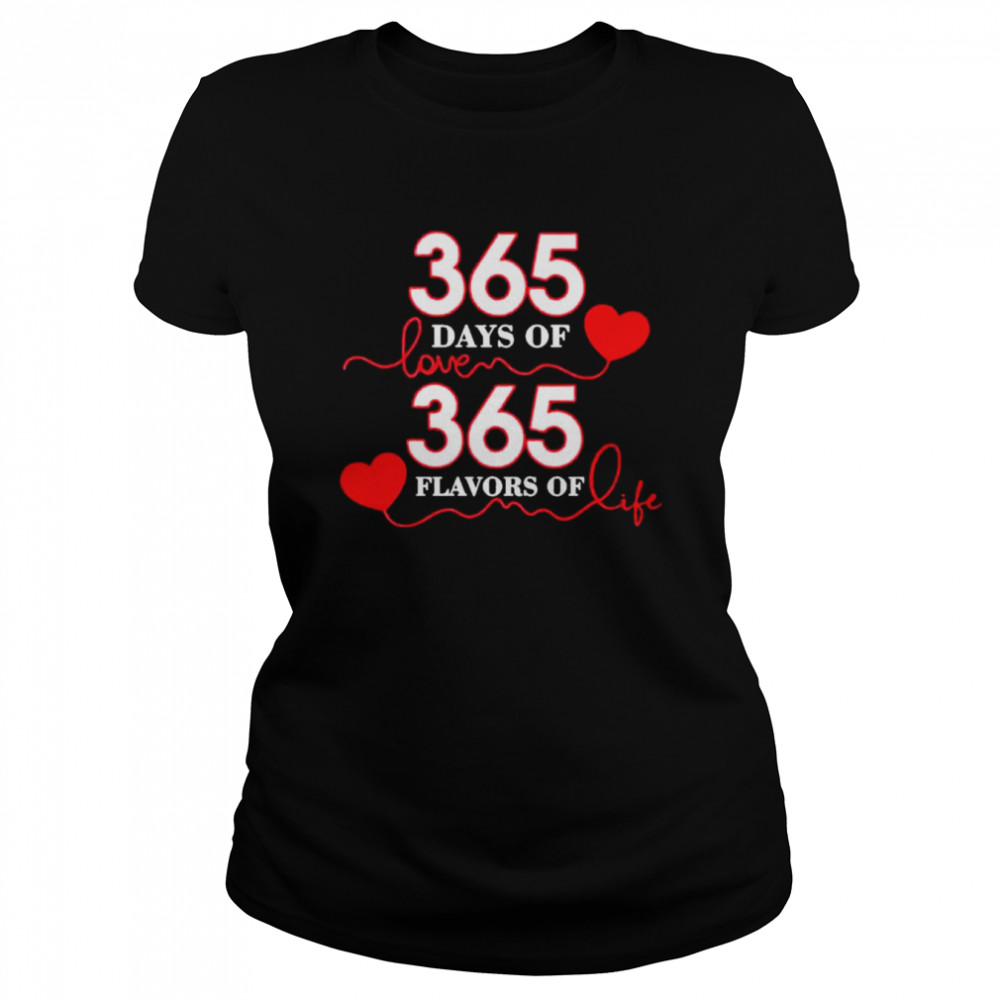 365 Days Of Love 365 Flavors Of Life  Classic Women's T-shirt