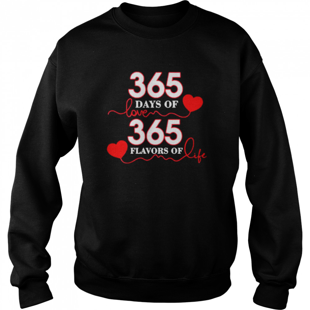 365 Days Of Love 365 Flavors Of Life  Unisex Sweatshirt