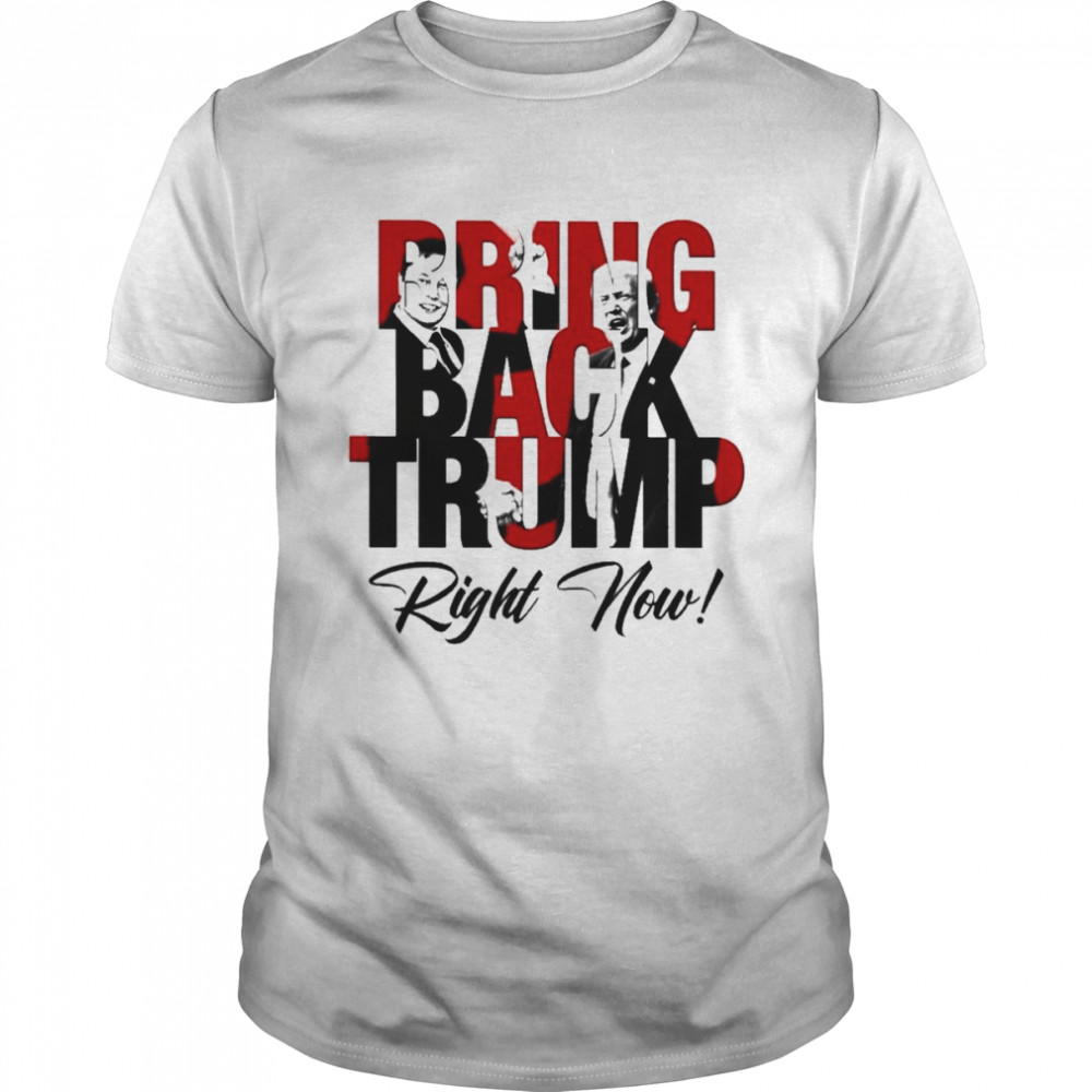 Elon Musk And Trump Bring Back Trump Right Now Shirt